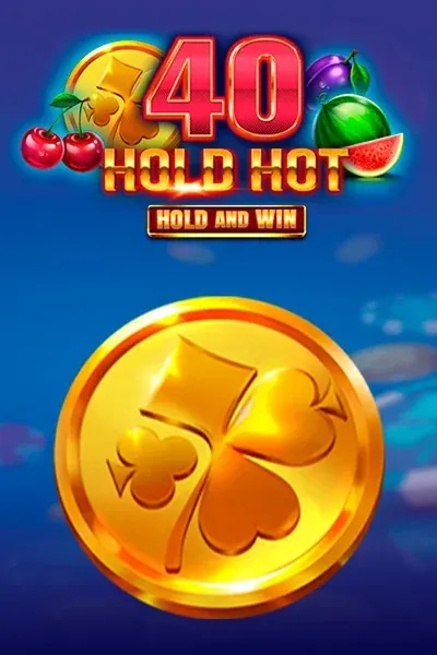 40 Hold Hot Hold And Win | Europe Fortune Casino